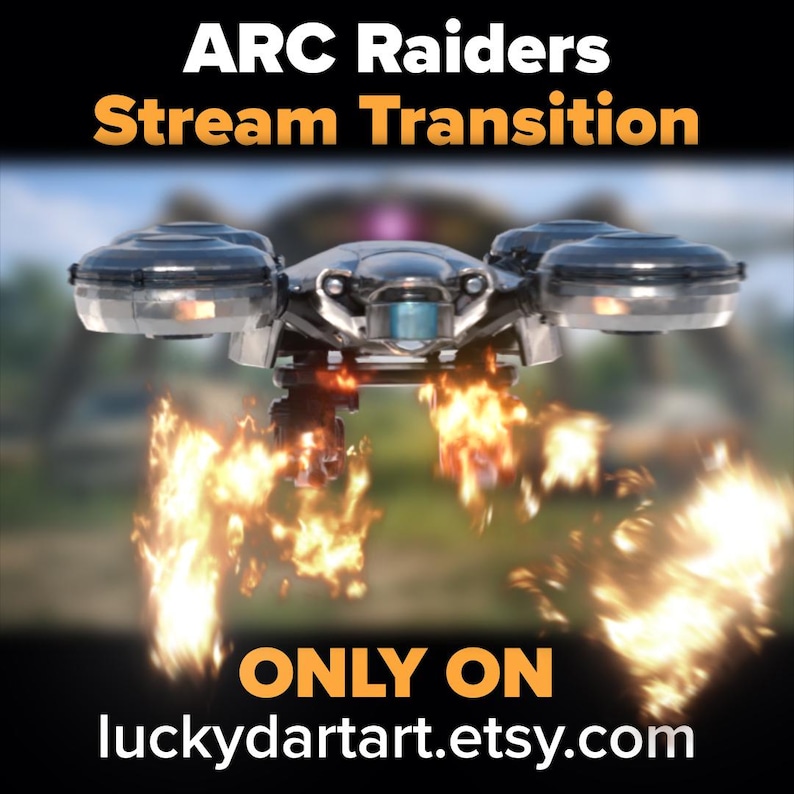Może przedstawiać: Futurystyczny dron z czarnym i srebrnym korpusem, emitujący płomienie od spodu. Tekst "ARC Raiders Stream Transition" jest wyświetlany u g&oacute;ry, z napisem "ONLY ON luckydartart.etsy.com" na dole.
