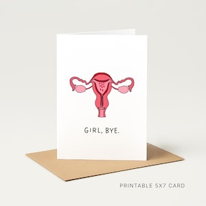 May include: A white greeting card with a red and pink illustration of a uterus and fallopian tubes. The text "GIRL, BYE." is below the illustration. The card is on a brown envelope.