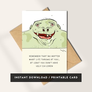 May include: A humorous greeting card featuring a cartoon troll with a green complexion and a wide, toothy grin. The card includes the text: "REMEMBER THAT NO MATTER WHAT LIFE THROWS AT YOU... AT LEAST YOU DON'T HAVE UGLY CHILDREN." The card is on a brown envelope.