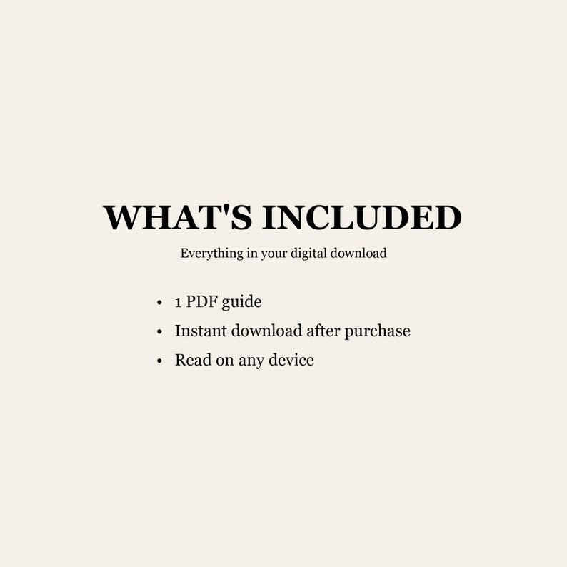 Puede incluir: Un gr&aacute;fico de informaci&oacute;n digital sobre un fondo crema con texto en negro que dice: WHAT'S INCLUDED, Everything in your digital download, 1 PDF guide, Instant download after purchase y Read on any device. El dise&ntilde;o est&aacute; centrado y limpio.