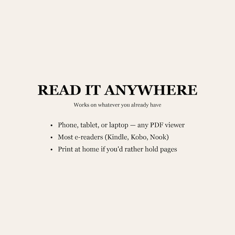 Puede incluir: Un gr&aacute;fico de informaci&oacute;n digital con texto negro sobre un fondo crema. El texto dice: READ IT ANYWHERE, Works on whatever you already have, Phone, tablet, or laptop&mdash;any PDF viewer, Most e-readers (Kindle, Kobo, Nook), Print at home if you'd rather hold pages.