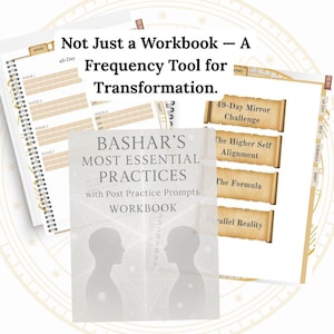 Könnte beinhalten: Ein Arbeitsbuch mit dem Titel "BASHAR'S MOST ESSENTIAL PRACTICES" mit dem Text "Not Just a Workbook - A Frequency Tool for Transformation." Das Bild enthält ein Spiralnotizbuch und Seiten mit Text wie "49-Day Mirror Challenge."