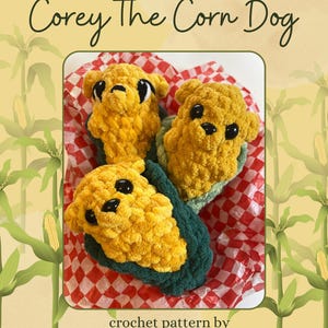 May include: Three handmade crochet corn dogs, each with a yellow corn exterior and a green base, rest on red and white checkered paper. The image includes the text "Corey the Corn Dog" and "crochet pattern by @craftofdestiny."