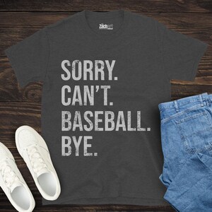 Sorry Can&#39;t Baseball Bye Shirt, Funny Baseball Lover shirt, Cute Baseball Fan Shirt, Baseball Mom Gift, Game Day Humor Shirt, Baseball Dad