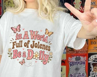 In A World Full Of Jolenes Be A Dolly T-Shirt