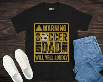 Warning Soccer Dad Will Yell Loudly Shirt, Loud Soccer Dad Yelling Tee, Funny Father's Day Soccer Dad Shirt, Soccer Game Day Dad Shirt