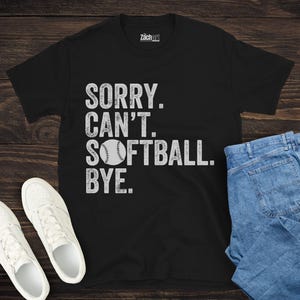 Sorry Can't Softball Bye Shirt, Funny Softball T-Shirt, Softball Player Gift, Softball Coach Gift, Softball Dad Shirt, Softball Player Gift
