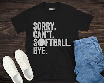 Sorry Can&#39;t Softball Bye Shirt, Funny Softball T-Shirt, Softball Player Gift, Softball Coach Gift, Softball Dad Shirt, Softball Player Gift