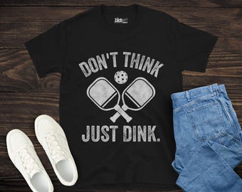 Don&#39;t Think Just Dink Pickleball Shirt, Funny Pickleball Gift, Pickleball Player Tee, Pickleball Lover Apparel, Dinking Champion Shirt