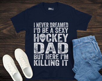 Ich hätte nie gedacht, dass ich ein sexy Hockey Dad Shirt sein würde, lustiges Hockey Dad Geschenk, Geschenk für Hockey, stolzes Eishockey Dad Shirt, cooles Eisbahn Papa Shirt