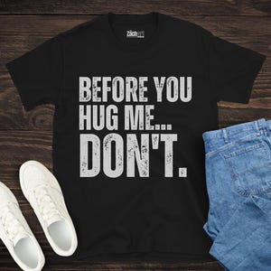 Before You Hug Me Don&#39;t Shirt, Funny Personal Space Shirt, anti-hug shirt, funny introvert shirt, don&#39;t hug me Shirt, introvert humor shirt