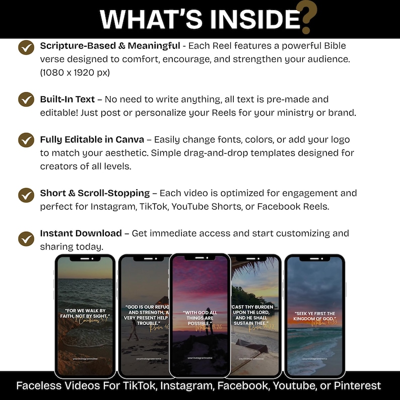 Puede incluir: La imagen presenta cinco tel&eacute;fonos inteligentes que muestran citas inspiradoras sobre fondos esc&eacute;nicos. El texto en la parte superior dice "WHAT'S INSIDE?" y enumera caracter&iacute;sticas como contenido basado en las Escrituras, texto integrado, edici&oacute;n de Canva y descarga instant&aacute;nea. El texto inferior dice "Faceless Videos For TikTok, Instagram, Facebook, Youtube, or Pinterest."