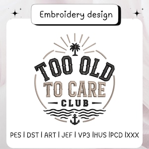 Too Old To Care Club Embroidery Design, Black Beige Retro Coastal Machine Embroidery Files, Funny Beach Quote Pattern, Instant Download