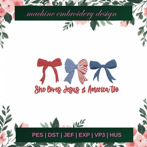 May include: Machine embroidery design featuring three decorative bows in red, blue, and a blue and white striped design. The text "She loves Jesus & America too" is below the bows. The design is framed by floral and leaf accents.