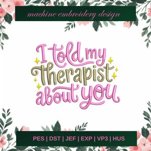I Told My Therapist About You embroidery designs, mental health machine embroidery designs,  Therapy embroidery design, mental health file