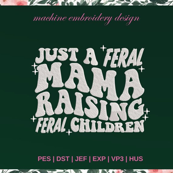 feral mama embroidery designs, feral children machine embroidery designs, gift for her embroidery design, embroidery pattern, 3 SIZE file
