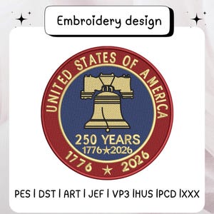 May include: An embroidery design featuring a circular emblem with the text "UNITED STATES OF AMERICA" around the edge. The emblem includes a gold Liberty Bell, the text "250 YEARS 1776-2026", and the years 1776 and 2026. The design is labeled "Embroidery design".