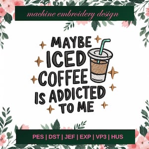 Maybe Iced Coffee Is Addicted To Me embroidery designs, Coffee machine embroidery designs, Coffee lover embroidery design, Iced Coffee file