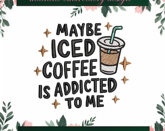 Maybe Iced Coffee Is Addicted To Me embroidery designs, Coffee machine embroidery designs, Coffee lover embroidery design, Iced Coffee file