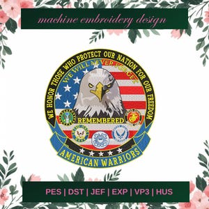 May include: A machine embroidery design featuring a patriotic emblem with an eagle, American flag, and text that reads "We Honor Those Who Protect Our Nation For Our Freedom" and "American Warriors."
