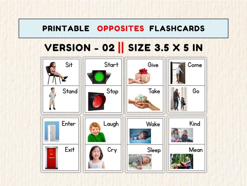May include: A set of printable opposites flashcards. The cards are white with black text and images. The text at the top reads "PRINTABLE OPPOSITES FLASHCARDS" and "VERSION - 02 || SIZE 3.5 X 5 IN". Each card displays a word and its opposite with an image.
