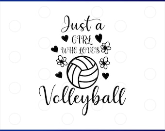 Just A Girl Who Loves Volleyball SVG, Volleyball SVG, Volleyball Player SVG, Volleyball Shirt svg, Volleyball Quotes svg,Cut File For Cricut
