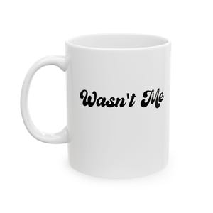 Funny Ceramic Mug - &#39;It Wasn&#39;t Me&#39; Coffee Cup, Humorous Gift for Friends, Office Humor, Birthday Present, 11oz 15oz