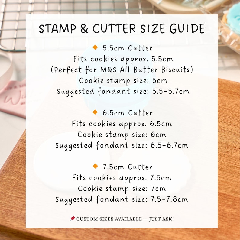 May include: A white guide with black text titled "STAMP & CUTTER SIZE GUIDE" lists cutter, cookie, stamp, and fondant sizes. The guide includes measurements for 5.5cm, 6.5cm, and 7.5cm cutters. The text "CUSTOM SIZES AVAILABLE - JUST ASK!" is at the bottom.