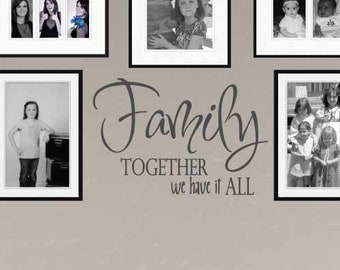 Family Together We Have It All | Wall decals living room | Family photo wall decor | Family wall decal | Living room quote | vinyl lettering