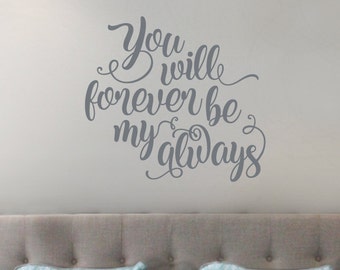 You Will Forever Be My Always wall decal, couples wall art, romantic bedroom decor, wedding decals, love decal, vinyl lettering