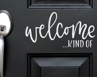 Welcome Kind Of, UnWelcome entry decal, Kinda welcome, Funny wall decal, Unfriendly door decal Sassy entryway sticker Clever vinyl lettering