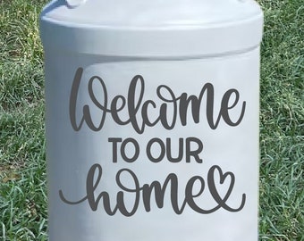 Milk Can ‘Welcome to Our Home’ Vinyl Decal, Front Door or Porch Decor