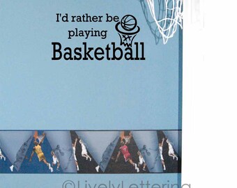 I'd Rather Be Playing Basketball decal, Sports wall decal, Boys wall decor, Basketball sticker Teen room decor Sport bedroom vinyl lettering