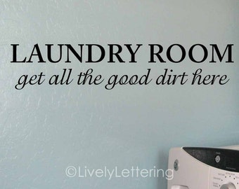 Laundry Room wall decal | Get All The Good Dirt Here  decal | Funny decals | Laundry Room decor | Laundry vinyl decal | lettering quote