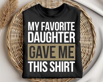 Meine Lieblingstochter hat mir dieses Shirt gegeben, lustiges Geschenk für Papa, Vatertagsgeschenk, Shirt für Papa, Geschenk von Tochter, lustiges Papa-Shirt