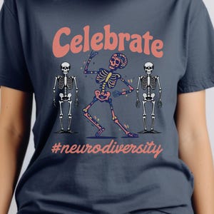 Celebrate Neurodivergent Pride Tee | Autistic T-Shirt | Autism Awareness month gift, Autisim Skeleton shirt, Autism mom gift, Aba therapy