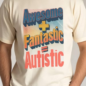 Awesome + Fantastic = Autistic Tee, Neurodivergent Shirt, Gift for Autism Awareness, Positive Vibe Unisex T-shirt, Adult Autism clothing