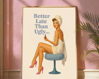70s Pin Up Print, Better Late Than Ugly, Retro Bathroom Art (Digital Download)