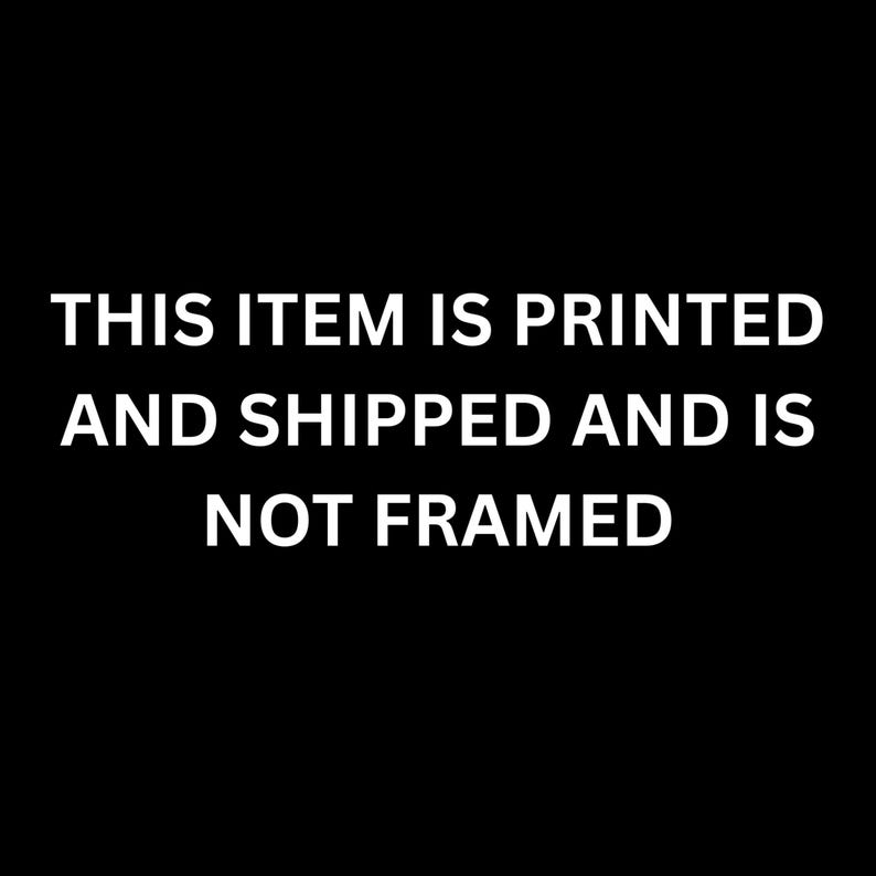 This item is printed and shipped and is not framed