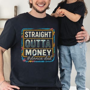 Straight Outta Money T-Shirt, Comfort Colors® Tee, Dance Dad Gift, Funny Dad T-Shirt, Dad Life Shirt, Humorous T-Shirt, Father&#39;s Day Gift