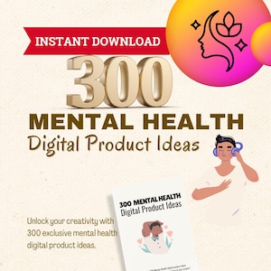 May include: A digital product idea guide with a gold 300 number and the text "300 Mental Health Digital Product Ideas". The text "Instant Download" is in a red banner at the top of the image. The image also includes a person wearing headphones and a white shirt, and a graphic of a person's face with a flower.
