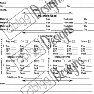 May include: A black and white laser engraving record sheet with sections for customer information, materials used, and laser settings. The sheet includes fields for machine, project name, name, city, phone, email, address, state, zip, material, size, thickness, quantity, engrave, cut, score, power, speed, lines per inch, pass, and total laser time.