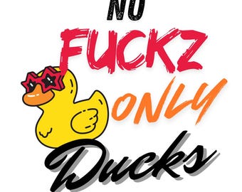 May include: A yellow rubber duck wearing star-shaped sunglasses, with the text "NO FUCKZ ONLY Ducks" in red, orange, and black lettering. The duck has an orange beak and is set against a white background.