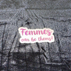 Femmes Can Be Thems waterproof vinyl holographic sticker