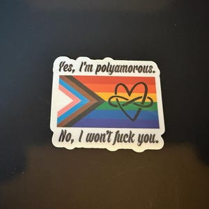 Yes, I'm polyamorous. No, I won't f**k you. 3" waterproof vinyl sticker.
