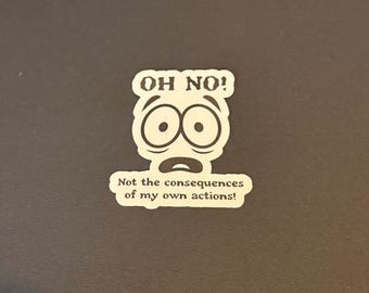 Oh No! Not the Consequences of My Own Actions! 3" waterproof vinyl sticker