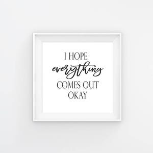 I Hope Everything Comes Out Okay - Funny Bathroom Print - Etsy