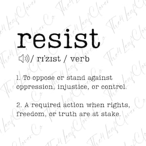 May include: Black and white typography print with the word "resist" defined as "to oppose or stand against oppression, injustice, or control." and "A required action when rights, freedom, or truth are at stake."