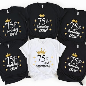 May include: Black and white t-shirts with gold crown and starburst designs. The shirts display the text "75th Birthday CREW" and "75th and FABULOUS". Perfect for a 75th birthday celebration.