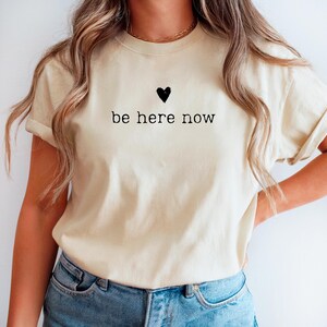 Be Here Now Shirt, Mindfulness Tee, Spiritual Quote T-Shirt, Minimalist Yoga Top, Mental Health Gift, Inspirational Graphic Tee, Meditation
